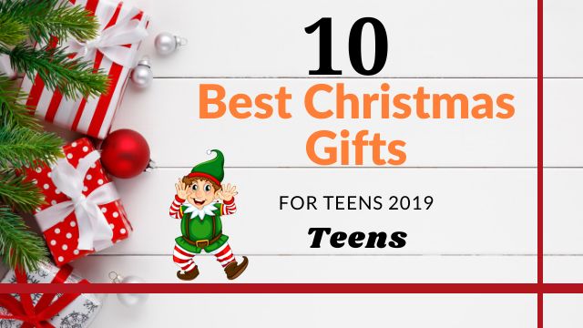 10 best Christmas Gifts for Teens 2019